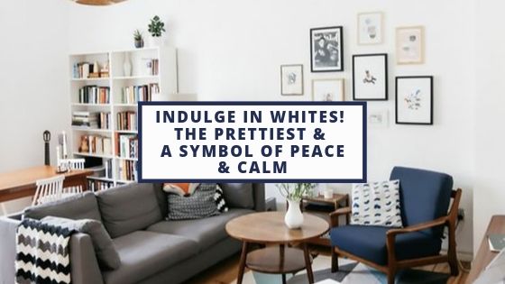 Indulge in Whites! The Prettiest and a Symbol of Peace and Calm