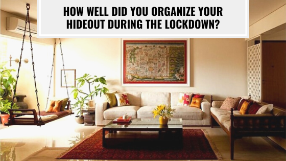 How Well Did You Organize Your Hideout During The Lockdown?